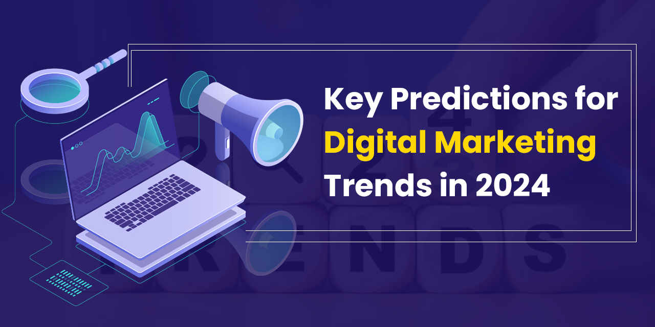 Key Predictions For Digital Marketing Trends In 2024