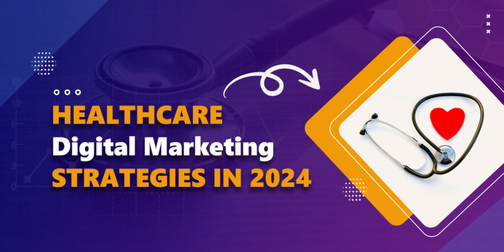 Healthcare Digital Marketing Strategies in 2024