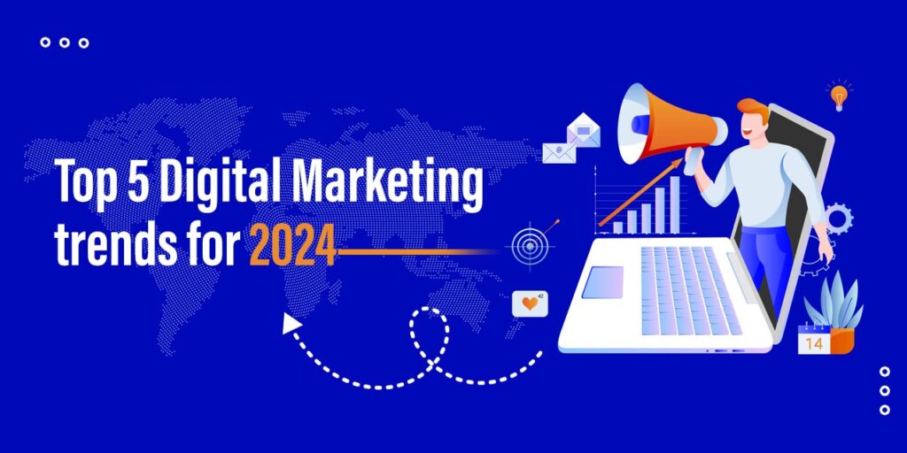 Top 5 digital marketing trends for 2024