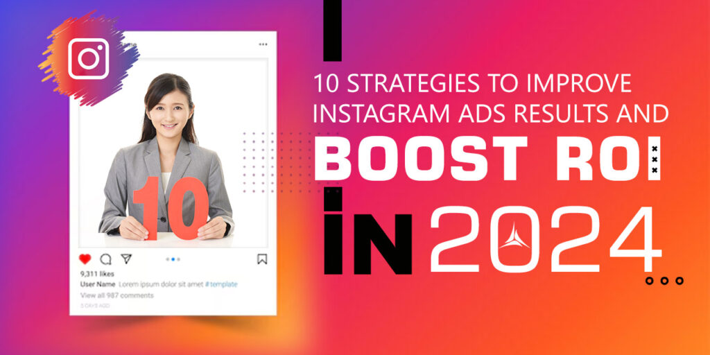 10 Strategies to Improve Instagram Ads Results and Boost ROI in 2024