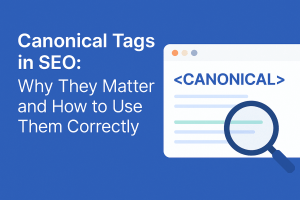 Canonical Tags in SEO: Why They Matter and How to Use Them Correctly