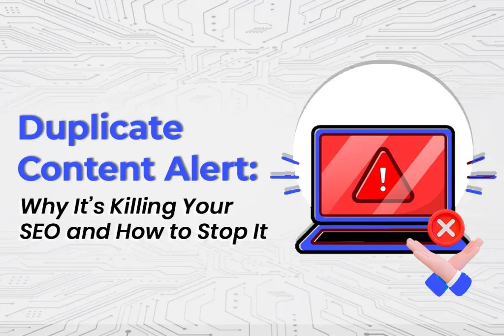 Duplicate Content Alert: Why It’s Killing Your SEO and How to Stop It