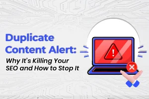 Duplicate Content Alert: Why It’s Killing Your SEO and How to Stop It