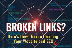 Broken Links? Here’s How They’re Harming Your Website and SEO